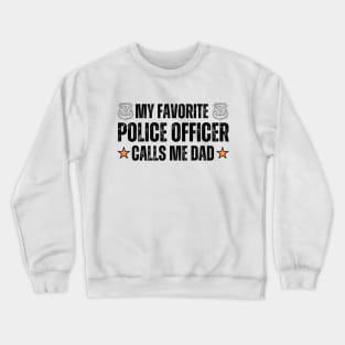 Funny Father's Day Gift Idea for Dad or Grandpa from A Police Officer  - My Favorite Police Officer Call Me Dad Funny Crewneck Sweatshirt